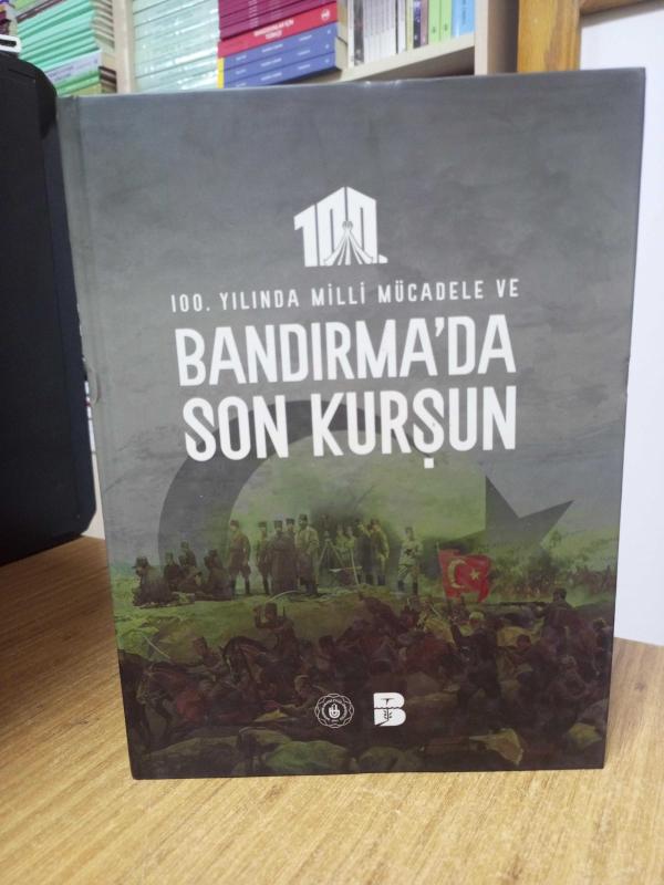 100. Yılında Milli Mücadele ve BANDIRMA'DA SON KURŞUN [Ciltli]