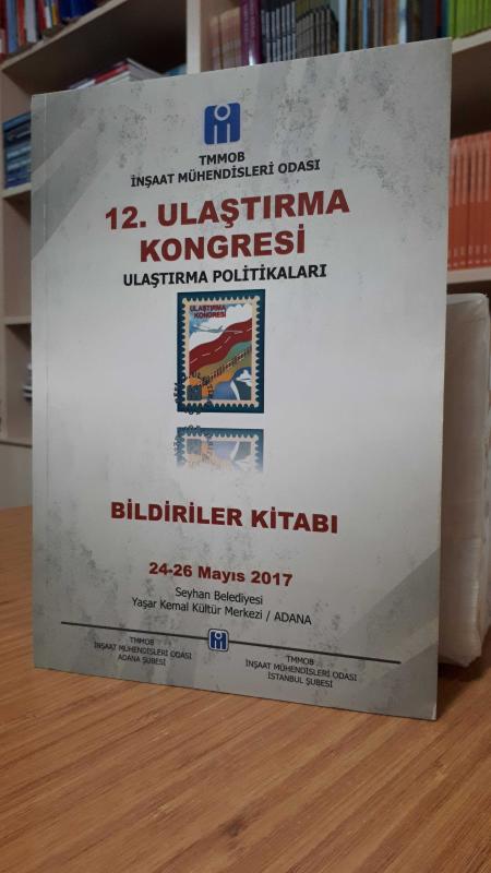 12. Ulaştırma Kongresi Ulaştırma Politikaları Bildiriler Kitabı (24-26 Mayıs 2017, Adana)
