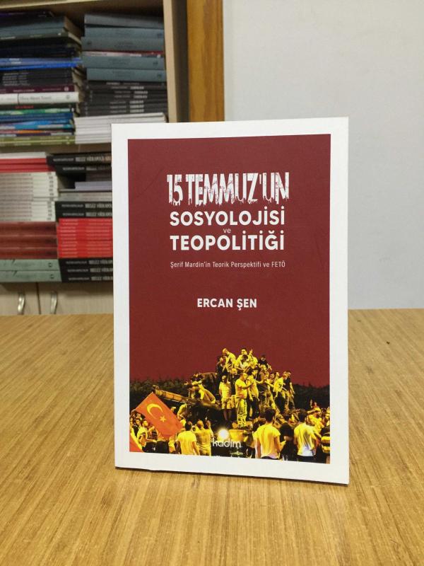 15 Temmuz’un Sosyolojisi ve Teopolitiği - Şerif Mardin'in Teorik Perspektifi ve FETÖ