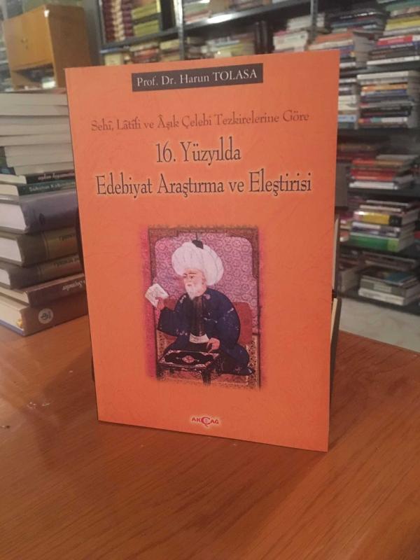 16. Yüzyılda Edebiyat Araştırma ve Eleştirisi (Sehi, Latifi ve Aşık Çelebi Tezkirelerine Göre)