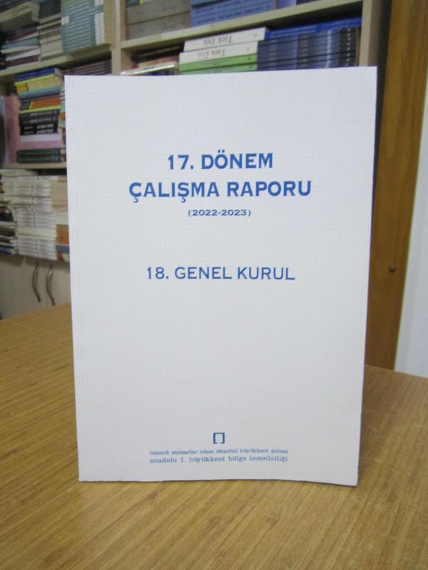 17. Dönem Çalışma Raporu (2022-2023) 18. GENEL KURUL / TMMOB Mimarlar Odası İstanbul Büyükkent Şubesi