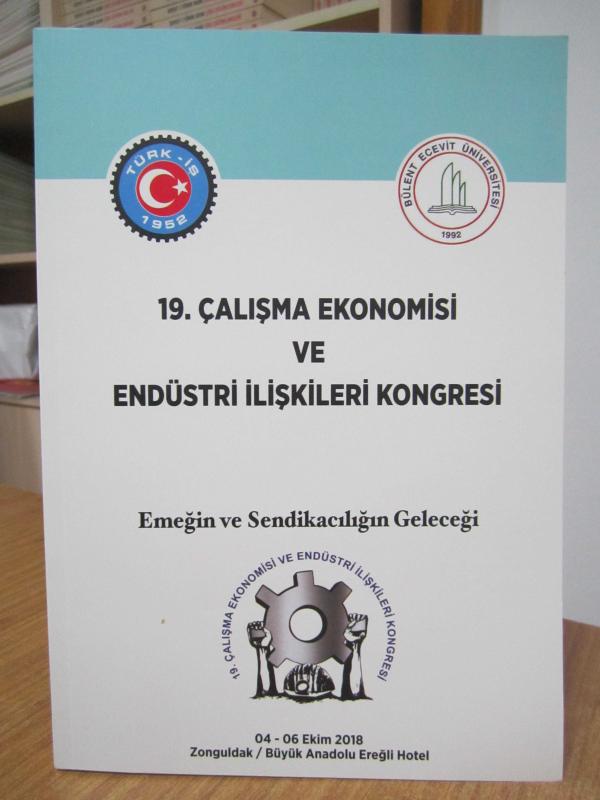 19. Çalışma Ekonomisi ve Endüstri İlişkileri Kongresi 04-06 Ekim 2018 / TÜRK-İŞ & Bülent Ecevit Üniversitesi