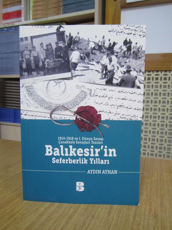 1914-1918 ve 1. Dünya Savaşı Çanakkale Savaşları Yazıları Balıkesir'in Seferberlik Yılları - Aydın Ayhan