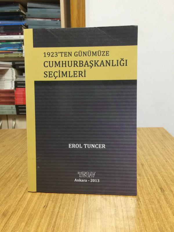 1923'ten Günümüze Cumhurbaşkanlığı Seçimleri - Erol Tuncer [İmzalı]