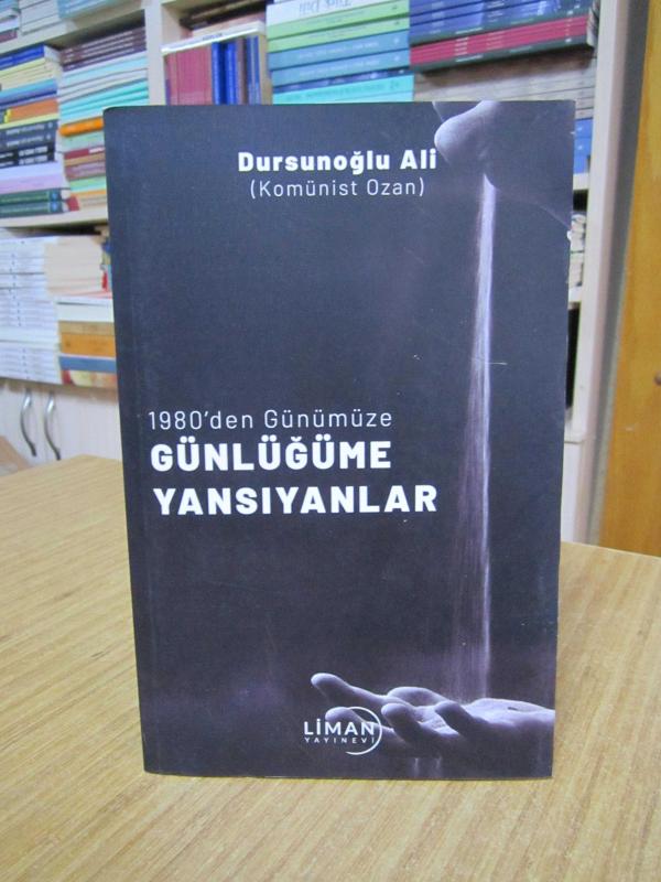 1980'den Günümüze Günlüğüme Yansıyanlar - Dursunoğlu Ali (Komünist Ozan)