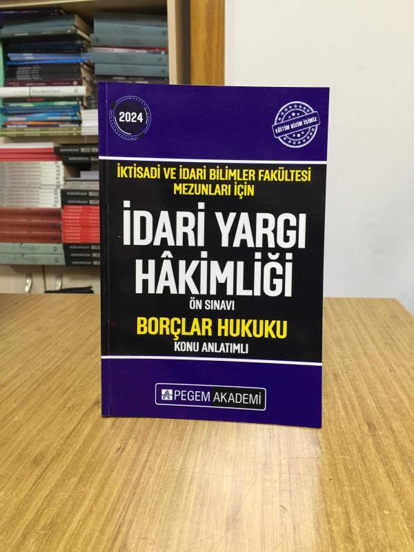 2024 İktisadi ve İdari Bilimler Fakültesi Mezunları İçin İdari Yargı Hakimliği Ön Sınavı Borçlar Hukuku Konu Anlat Pegem Akademi Yayıncılık