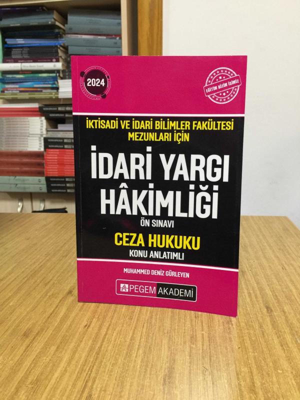 2024 İktisadi ve İdari Bilimler Fakültesi Mezunları İçin İdari Yargı Hakimliği Ön Sınavı Ceza Hukuku Pegem Akademi Yayıncılık