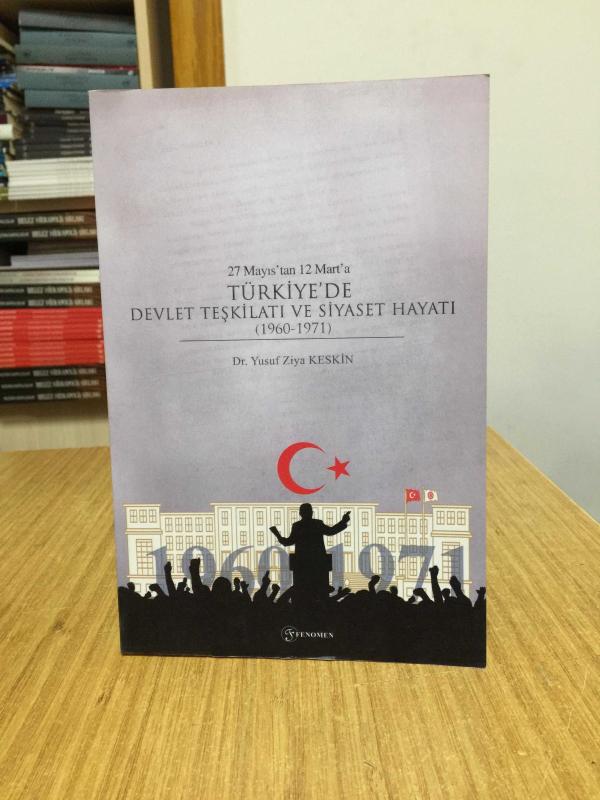 27 Mayıs'tan 12 Mart'a Türkiye'de Devlet Teşkilatı ve Siyaset Hayatı (1960-1971) - Dr. Yusuf Ziya Keskin