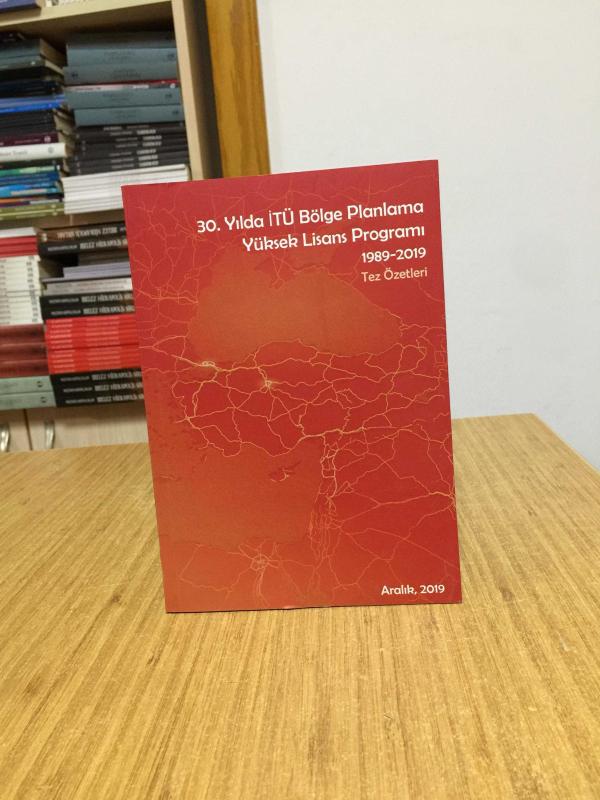 30. Yılda İTÜ Bölge Planlama Yüksek Lisans Programı 1989-2019 Tez Özetleri