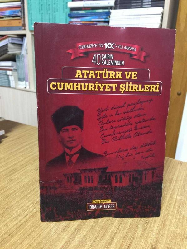 40 Şairin Kaleminden Atatürk ve Cumhuriyet Şiirleri - Derleyen: İbrahim Düğer