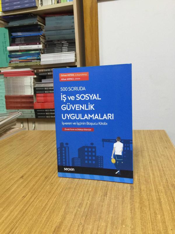 500 Soruda İş ve Sosyal Güvenlik Uygulamaları - İşveren ve İşçinin Başucu Kitabı