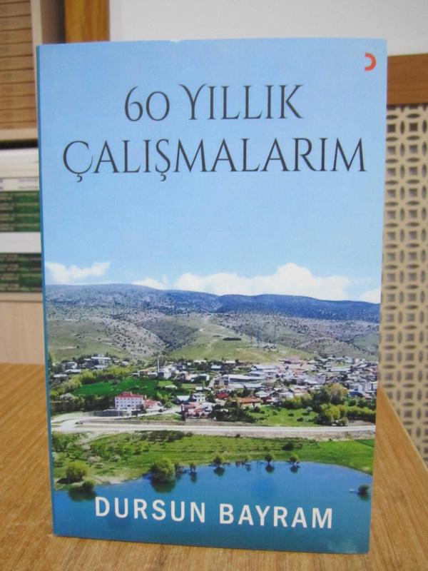 60 Yıllık Çalışmalarım - Dursun Bayram