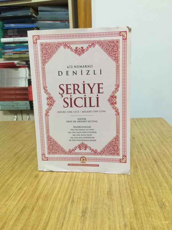 672 Numaralı Denizli Şeriye Sicili (Hicri 1204-1213 / Miladi 1789-1799) - Editör: Prof. Dr. Mehmet Ali Ünal