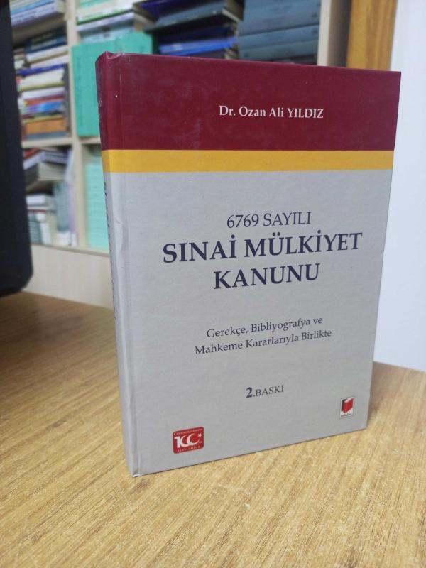 6769 Sayılı SINAİ MÜLKİYET KANUNU Gerekçe Bibliyografya ve Mahkeme Kararlarıyla Birlikte - Dr. Ozan Ali Yıldız [2. Baskı - Ciltli]
