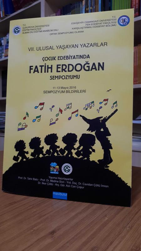 7.Ulusal Yaşayan Yazarlar Çocuk Edebiyatında Fatih Erdoğan Sempozyumu 11-13 Mayıs 2016 - Sempozyum Bildirileri