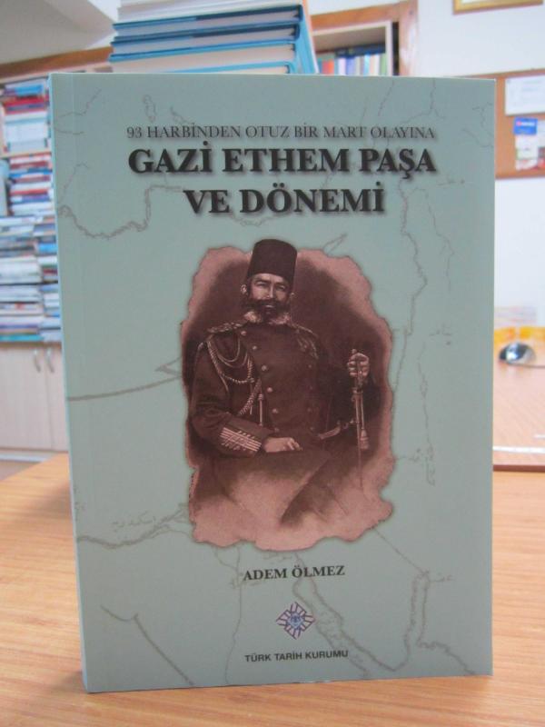 93 Harbinden Otuz Bir Mart Olayına Gazi Ethem Paşa ve Dönemi