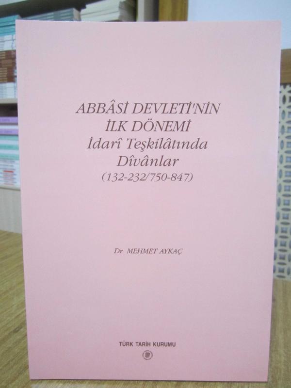Abbasi Devleti'nin İlk Dönemi İdari Teşkilatında Divanlar (132-232/750-847) - Dr. Mehmet Aykaç