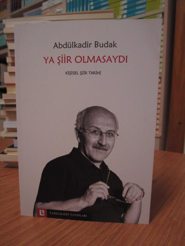 Abdülkadir Budak - Ya Şiir Olmasaydı (Kişisel Şiir Tarihi)
