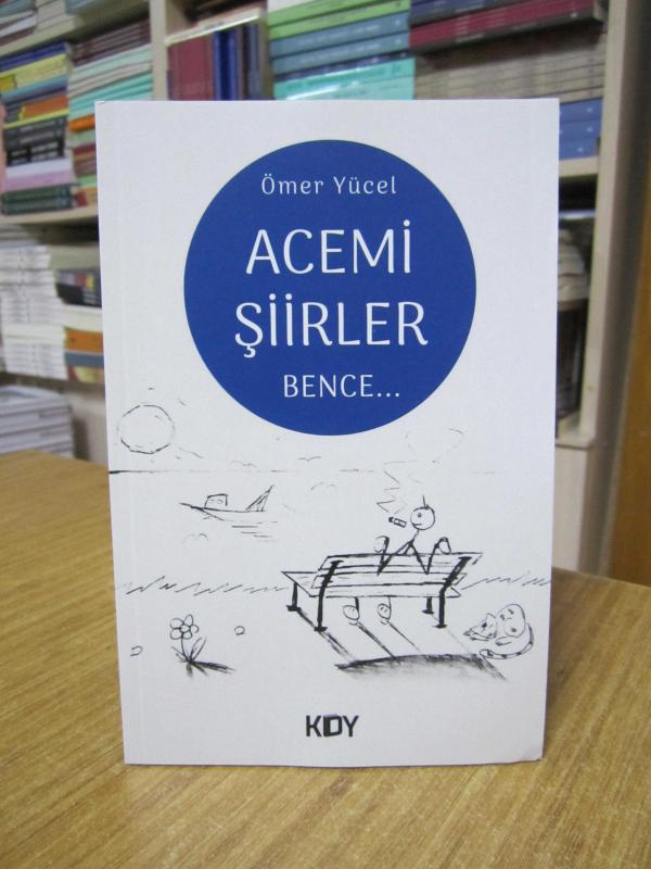 Acemi Şiirler Bence - Ömer Yücel