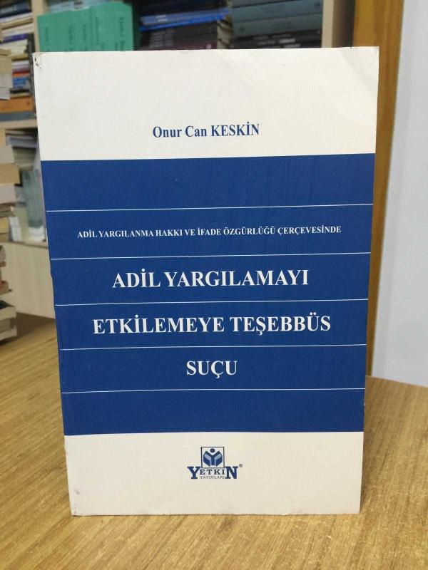 Adil Yargılanma Hakkı ve İfade Özgürlüğü Çerçevesinde Adil Yargılamayı Etkilemeye Teşebbüs Suçu