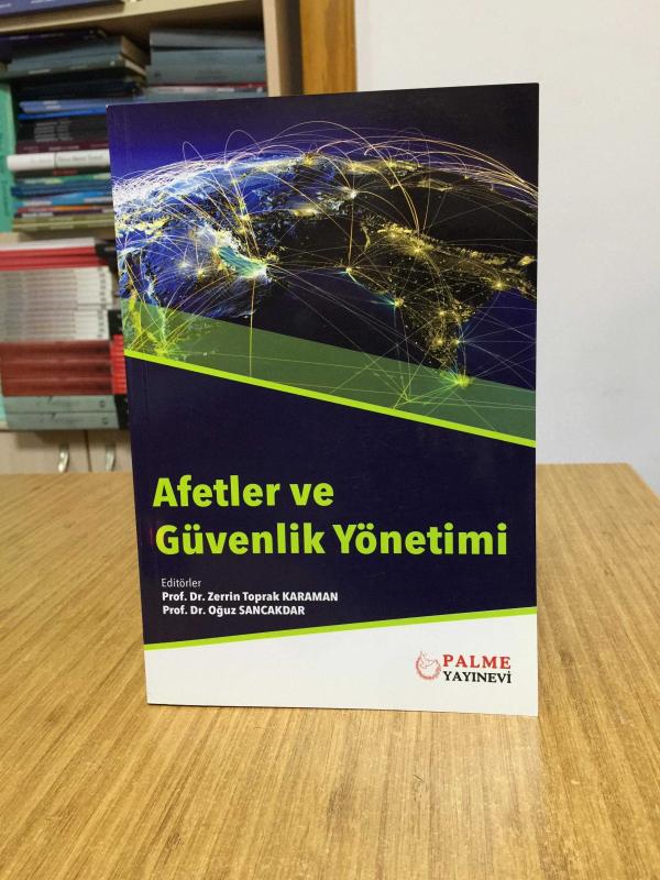 Afetler ve Güvenlik Yönetimi Palme Yayınevi - Editör: Prof. Dr. Zerrin Toprak Karaman & Prof. Dr. Oğuz Sancakdar