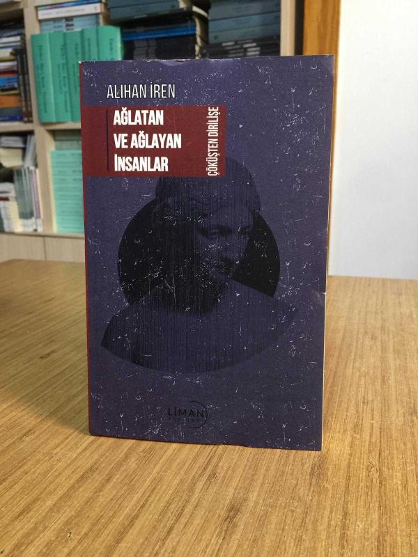 Ağlatan ve Ağlayan İnsanlar Çöküşten Dirilişe - Alihan İren