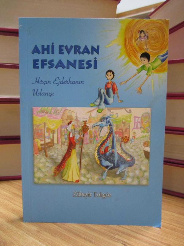 Ahi Evran Efsanesi Hırçın Ejderhanın Uslanışı - Zübeyir Tokgöz