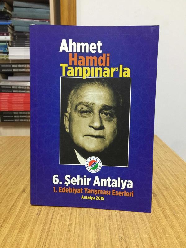 Ahmet Hamdi Tanpınar'la - 6. Şehir Antalya 1. Edebiyat Yarışması Eserleri (Antalya 2015)
