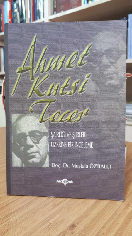 Ahmet Kutsi Tecer Şairliği ve Şiirleri Üzerine Bir İnceleme - Doç. Dr. Mustafa Özbalcı [1998]