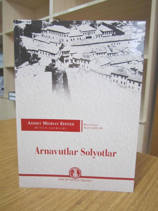 Ahmet Midhat Efendi Bütün Eserleri - Arnavutlar Solyotlar [2.Baskı]