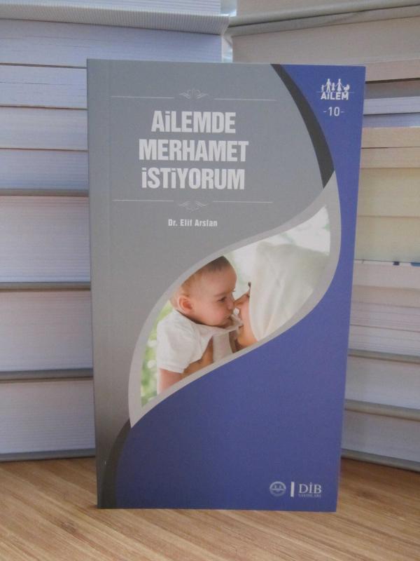 Ailem 10 - Ailemde Merhamet İstiyorum / Diyanet İşleri Başkanlığı Yayınları