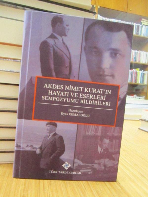 Akdes Nimet Kurat'ın Hayatı ve Eserleri Sempozyumu Bildirileri