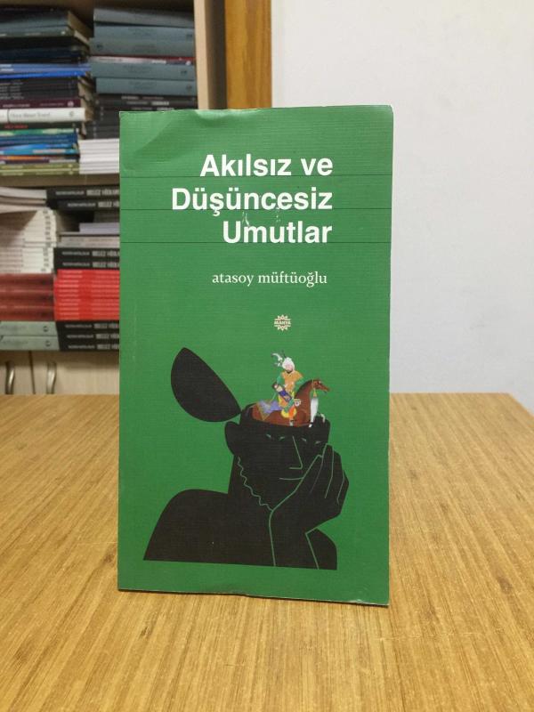 Akılsız ve Düşüncesiz Umutlar - Atasoy Müftüoğlu
