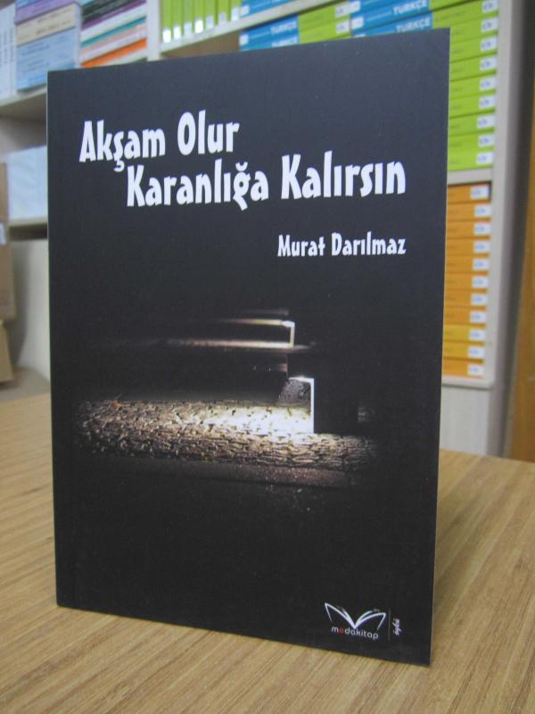 Akşam Olur Karanlığa Kalırsın
