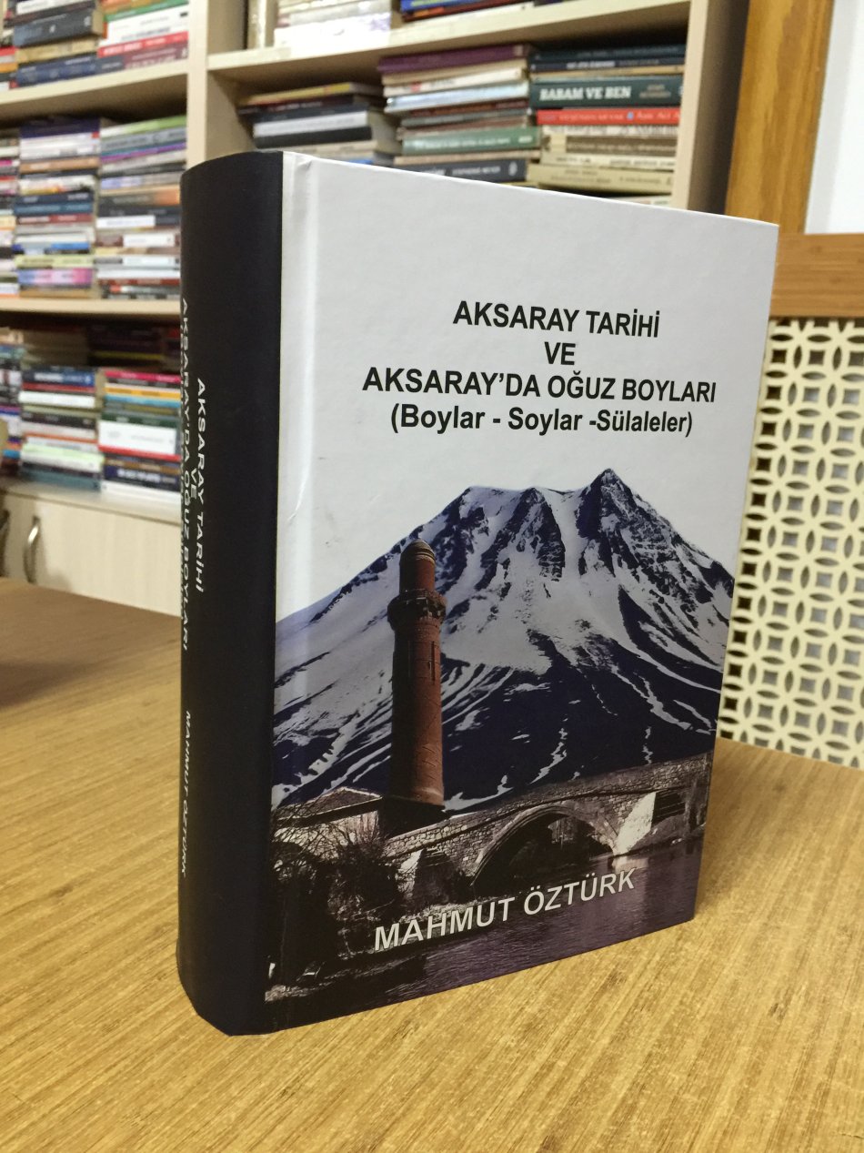 Aksaray Tarihi ve Aksaray'da Oğuz Boyları (Boylar - Soylar - Sülaleler) CİLTLİ