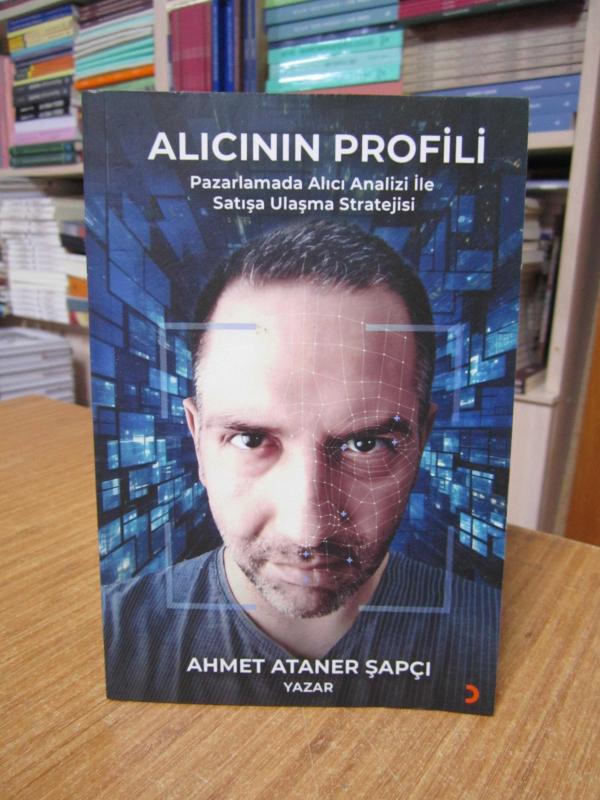 ALICININ PROFİLİ Pazarlamada Alıcı Analizi ile Satışa Ulaşma Stratejisi - Ahmet Ataner Şapçı