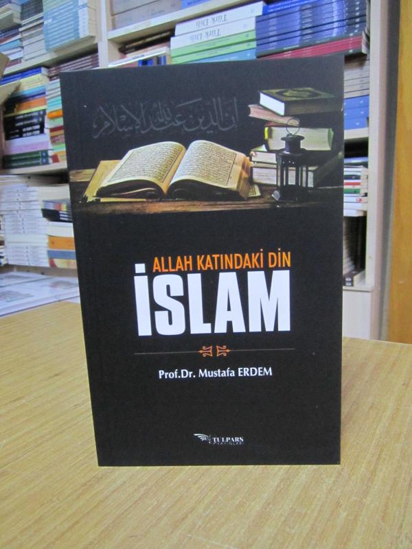 Allah Katındaki Din İslam - Prof. Dr. Mustafa Erdem
