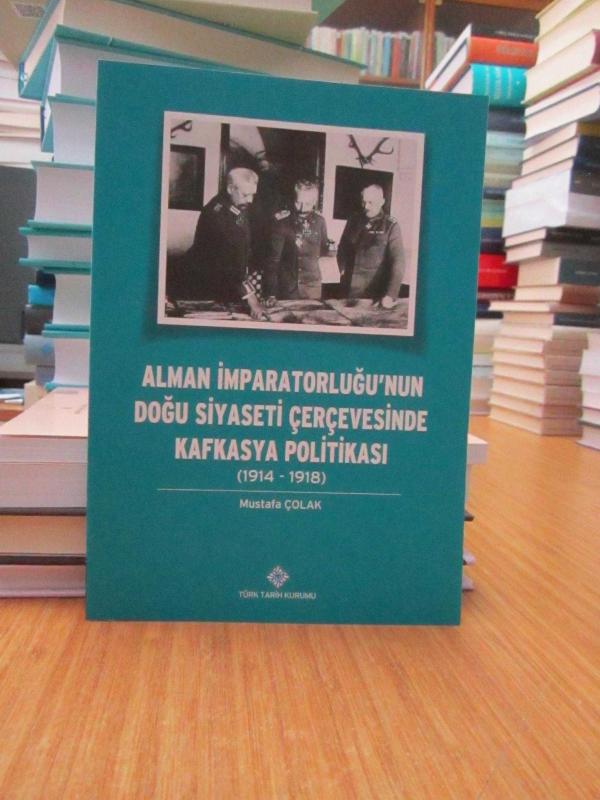 Alman İmparatorluğu'nun Doğu Siyaseti Çerçevesinde Kafkasya Politikası (1914-1918)