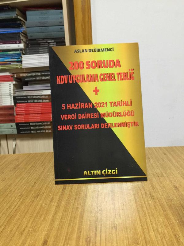 ALTIN ÇİZGİ 200 Soruda KDV Uygulama Genel Tebliğ + 5 Haziran 2021 Tarihli Vergi Dairesi Müdürlüğü Sınav Soruları