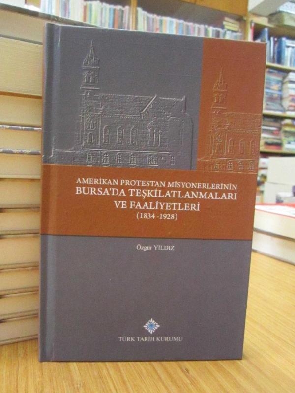 Amerikan Protestan Misyonerlerinin Bursa'da Teşkilatlanmaları ve Faaliyetleri (1834-1928)