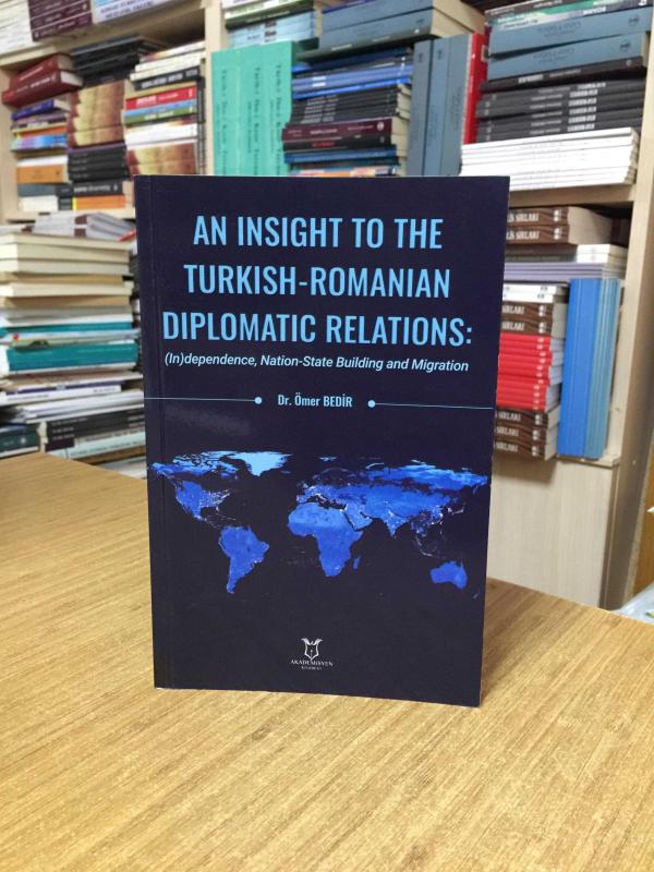 An Insight To The Turkish-Romanian Diplomatic Relations: (In)dependence, Nation-State Building and Migration