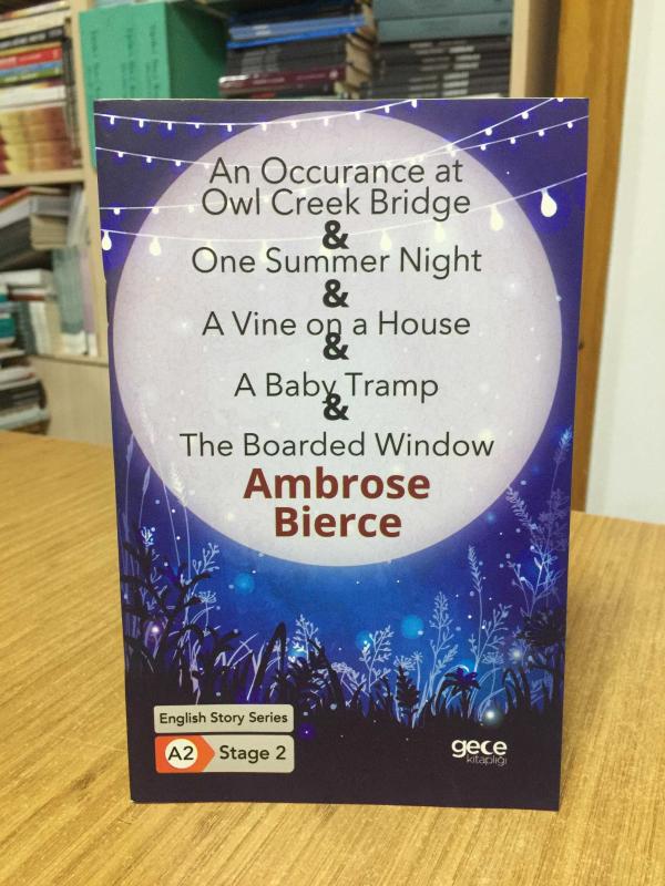 An Occurrence at Owl Creek Bridge - One Summer Night - A Vine on a House - A Baby Tramp - The Boarded Window / Ambrose Bierce