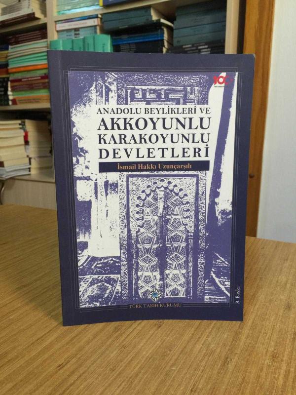 Anadolu Beylikleri ve Akkoyunlu Karakoyunlu Devletleri [8.Baskı Tıpkıbasım]