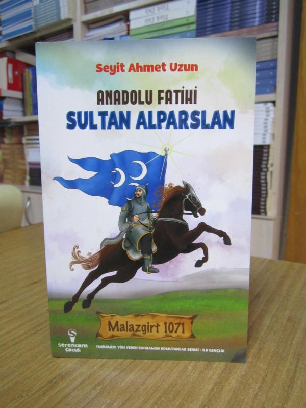 Anadolu Fatihi Sultan Alparslan Malazgirt 1071 - Seyit Ahmet Uzun