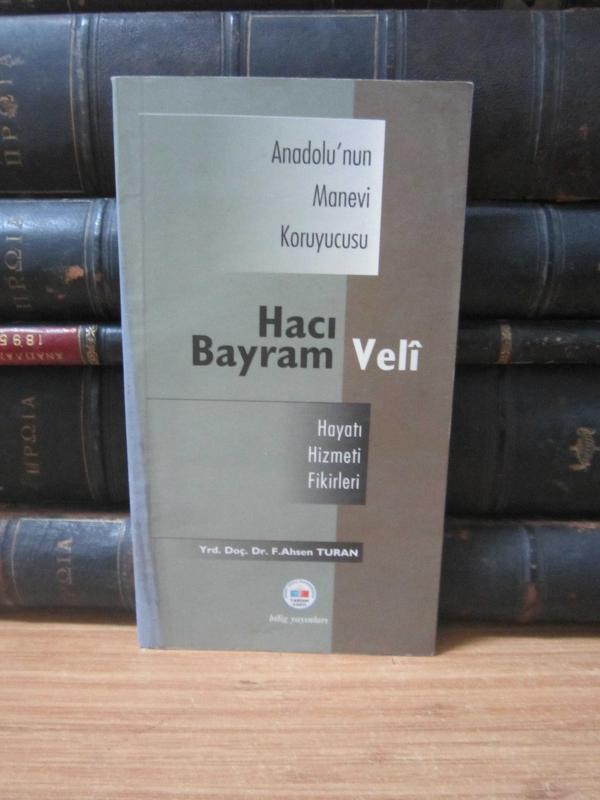 Anadolu'nun Manevi Koruyucusu Hacı Bayram Veli Hayatı Hizmeti Fikirleri