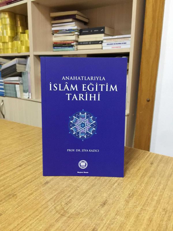 Anahatlarıyla İslam Eğitim Tarihi - Prof. Dr. Ziya Kazıcı [5.Baskı]