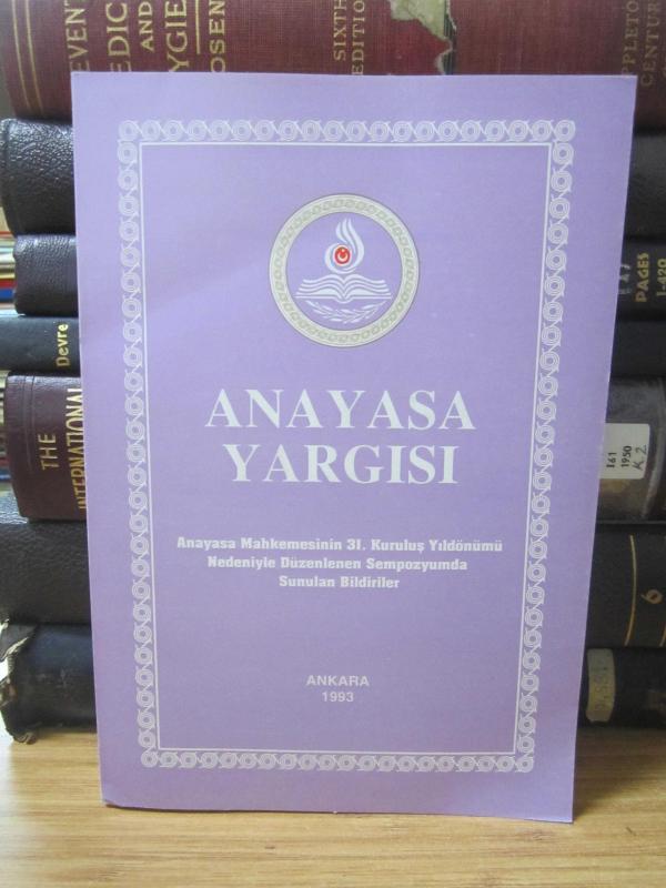 Anayasa Yargısı 10  - Anayasa Mahkemesinin 31 Kuruluş Yıldönümü Nedeniyle Düzenlenen Sempozyumda Sunulan Bildiriler