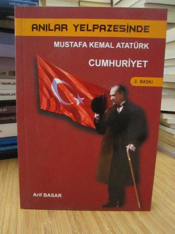 Anılar Yelpazesinde Mustafa Kemal Atatürk - Cumhuriyet