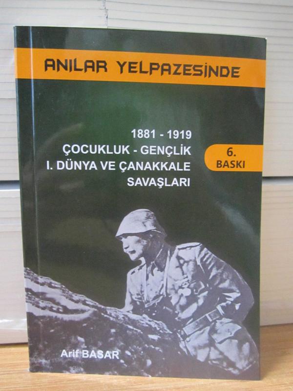 ANILAR YELPAZESİNDE MUSTAFA KEMAL ATATÜRK: 1881-1919 Çocukluk - Gençlik, 1. Dünya ve Çanakkale Savaşları (6.Baskı) - Arif Basar