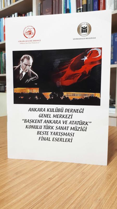 Ankara Kulübü Derneği Genel Merkezi Başkent Ankara ve Atatürk Konulu Türk Sanat Müziği Beste Yarışması Final Eserleri